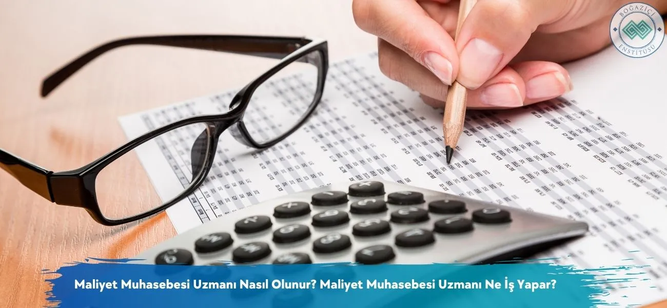 Maliyet Muhasebesi Uzmanı Nasıl Olunur? Ne İş Yapar? Maliyet Muhasebesi Uzmanı Nasıl Olunur? Ne İş Yapar?