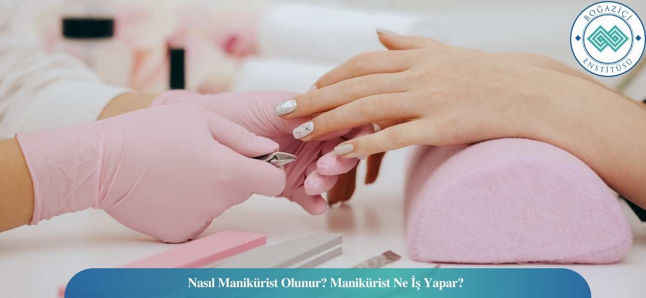 Nasıl Manikürist Olunur? Manikürist Ne İş Yapar? Nasıl Manikürist Olunur? Manikürist Ne İş Yapar?