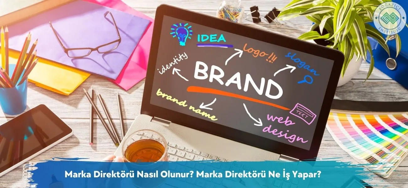 Marka Direktörü Nasıl Olunur? Marka Direktörü Ne İş Yapar? Marka Direktörü Nasıl Olunur? Marka Direktörü Ne İş Yapar?