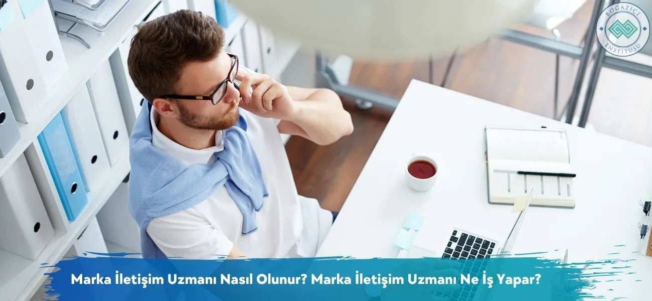 Marka İletişim Uzmanı Nasıl Olunur? Ne İş Yapar? Marka İletişim Uzmanı Nasıl Olunur? Ne İş Yapar?