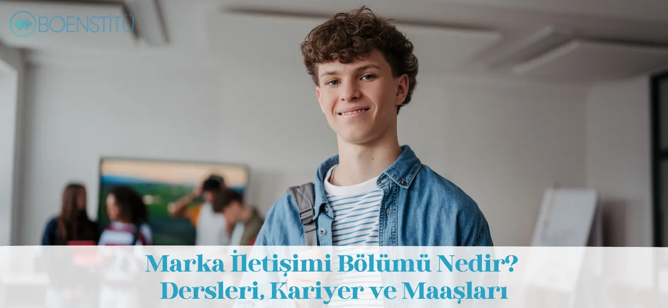 Marka İletişimi Bölümü Nedir? Dersleri, Kariyer ve Maaşları