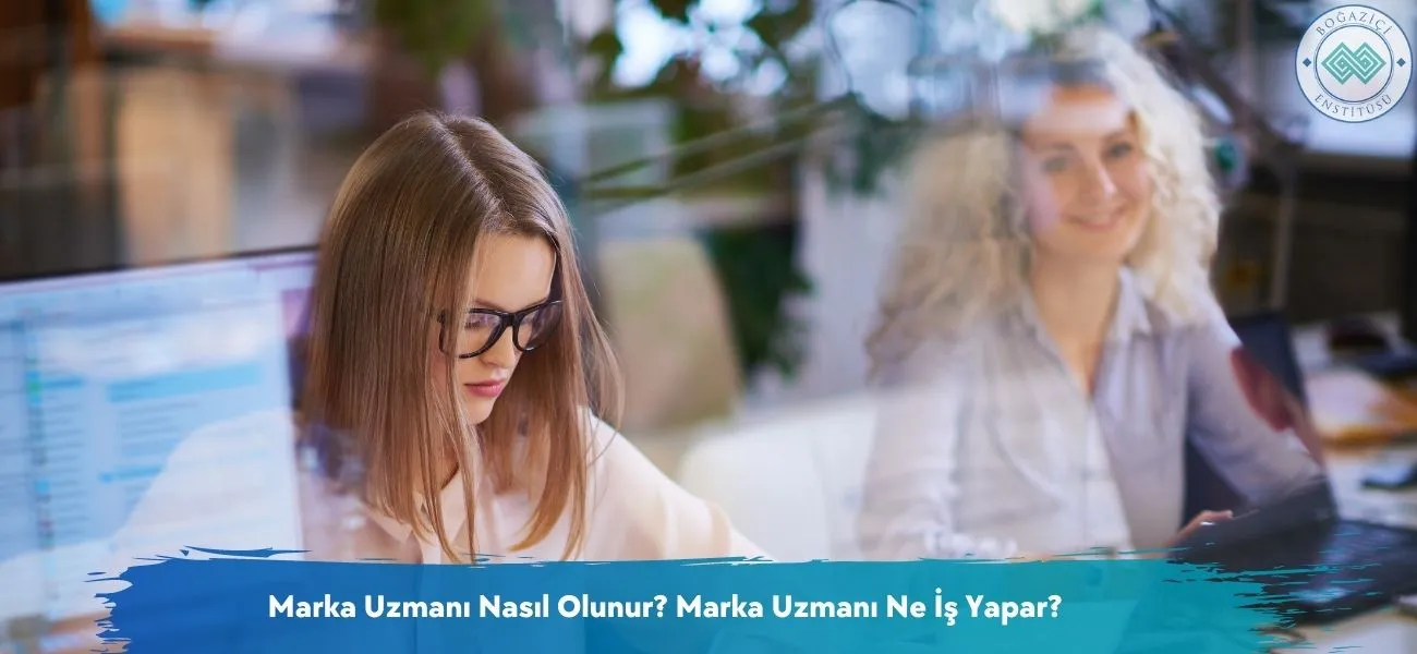 Marka Uzmanı Nasıl Olunur? Marka Uzmanı Ne İş Yapar? Marka Uzmanı Nasıl Olunur? Marka Uzmanı Ne İş Yapar?