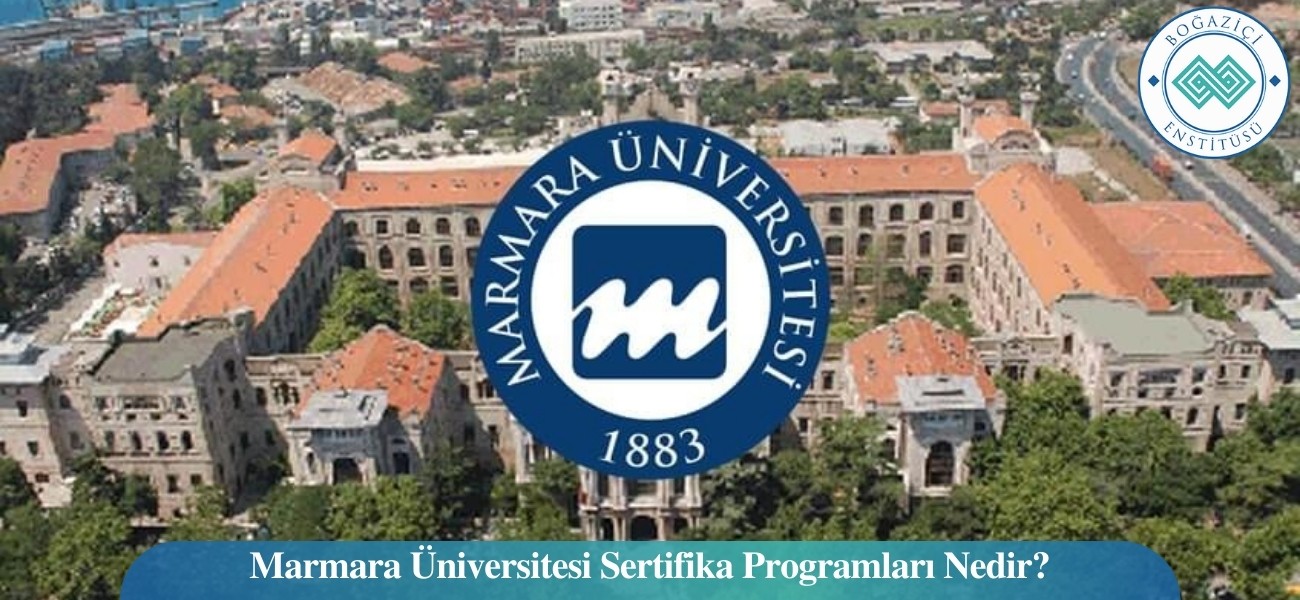 Marmara Üniversitesi Sertifika Programları Nedir? Marmara Üniversitesi Sertifika Programları Nedir?