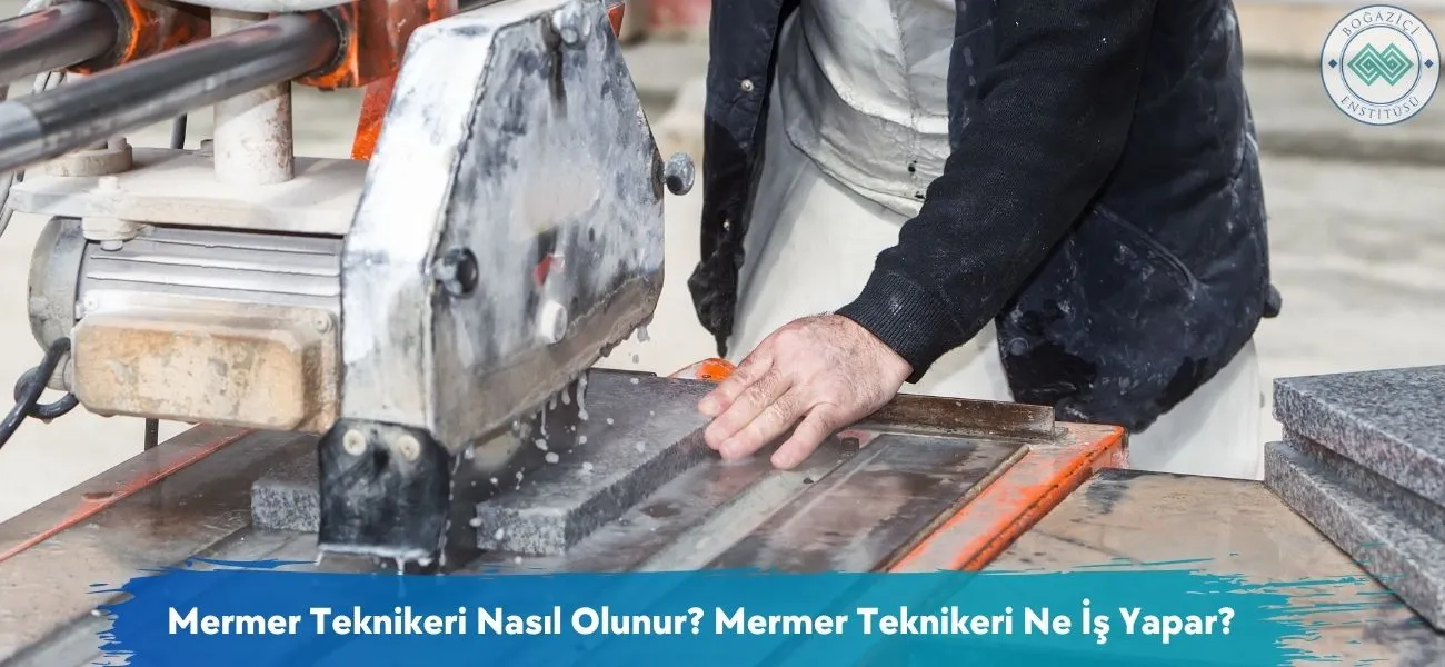 Mermer Teknikeri Nasıl Olunur? Mermer Teknikeri Ne İş Yapar? Mermer Teknikeri Nasıl Olunur? Mermer Teknikeri Ne İş Yapar?