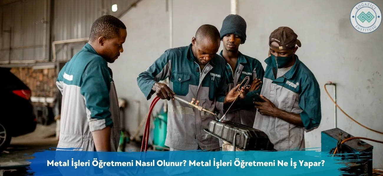 Metal İşleri Öğretmeni Nasıl Olunur? Ne İş Yapar? Metal İşleri Öğretmeni Nasıl Olunur? Ne İş Yapar?
