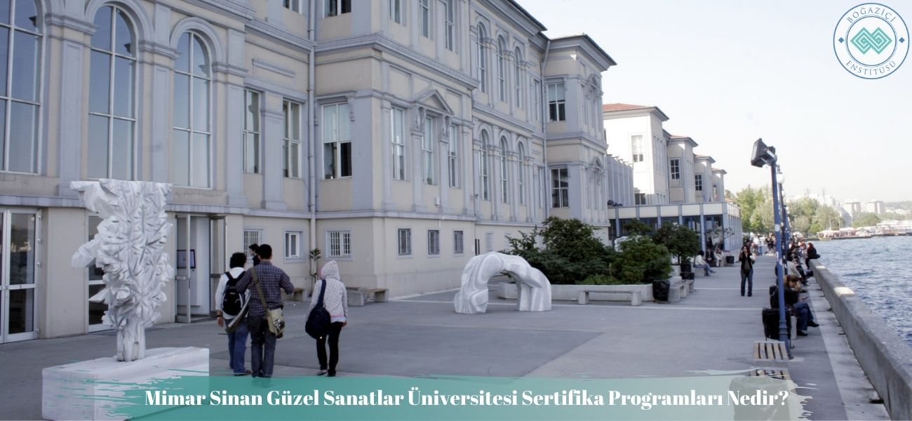 Mimar Sinan Güzel Sanatlar Üniversitesi Sertifika Programları Nedir? Mimar Sinan Güzel Sanatlar Üniversitesi Sertifika Programları Nedir?