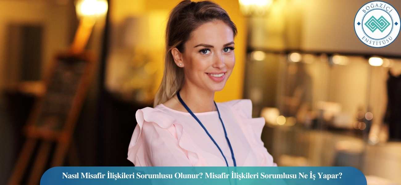 Nasıl Misafir İlişkileri Sorumlusu Olunur? Misafir İlişkileri Sorumlusu Ne İş Yapar? Nasıl Misafir İlişkileri Sorumlusu Olunur? Misafir İlişkileri Sorumlusu Ne İş Yapar?