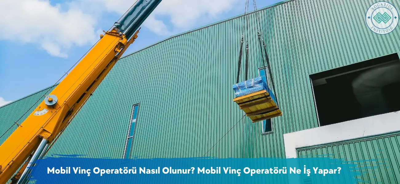 Mobil Vinç Operatörü Nasıl Olunur? Ne İş Yapar? Mobil Vinç Operatörü Nasıl Olunur? Ne İş Yapar?