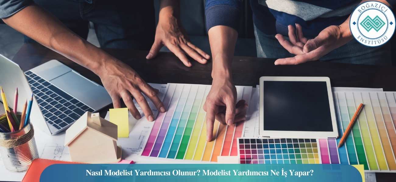 Nasıl Modelist Yardımcısı Olunur? Modelist Yardımcısı Ne İş Yapar? Nasıl Modelist Yardımcısı Olunur? Modelist Yardımcısı Ne İş Yapar?