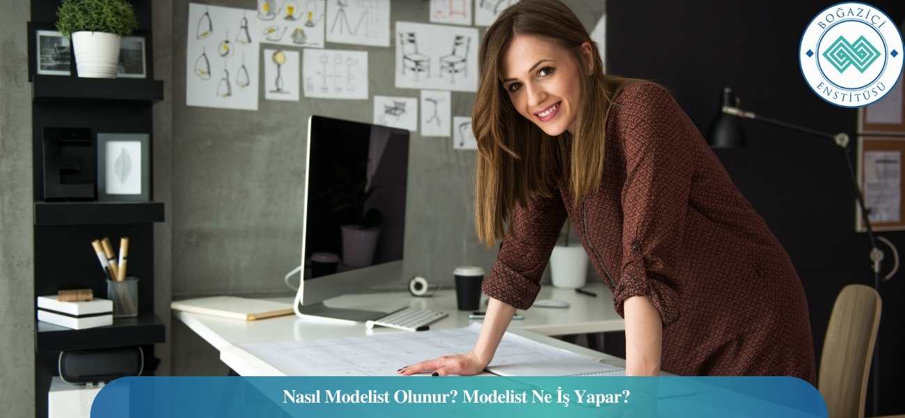 Nasıl Modelist Olunur? Modelist Ne İş Yapar? Nasıl Modelist Olunur? Modelist Ne İş Yapar?