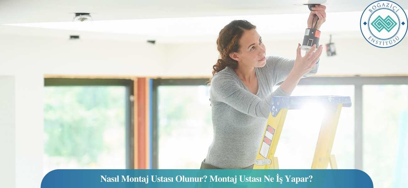 Nasıl Montaj Ustası Olunur? Montaj Ustası Ne İş Yapar? Nasıl Montaj Ustası Olunur? Montaj Ustası Ne İş Yapar?