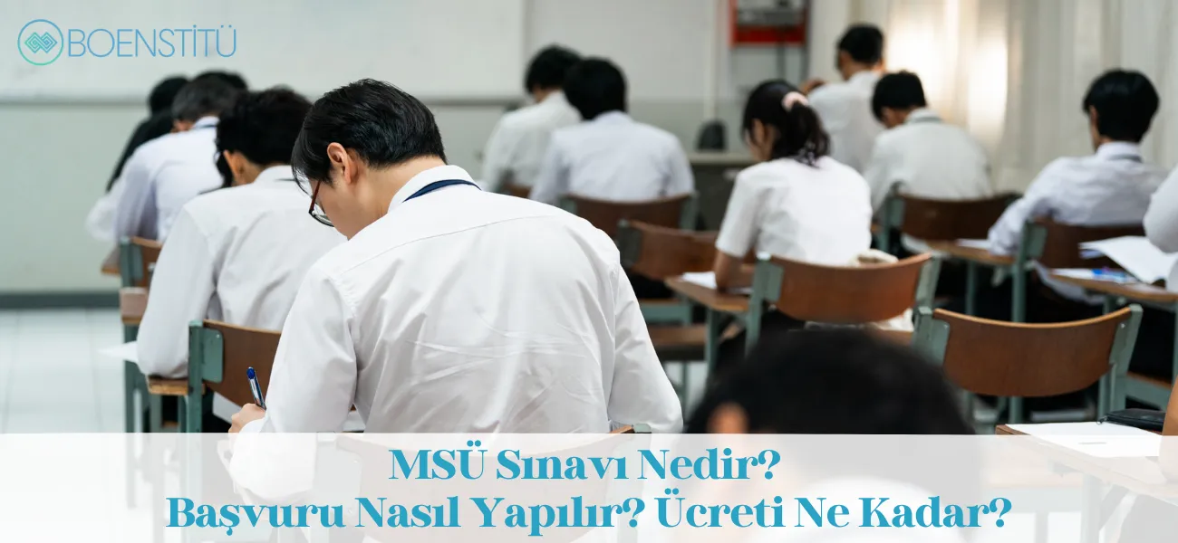 MSÜ Sınavı Nedir? Başvuru Nasıl Yapılır? Ücreti Ne Kadar?