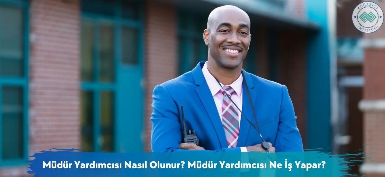 Müdür Yardımcısı Nasıl Olunur? Müdür Yardımcısı Ne İş Yapar? Müdür Yardımcısı Nasıl Olunur? Müdür Yardımcısı Ne İş Yapar?