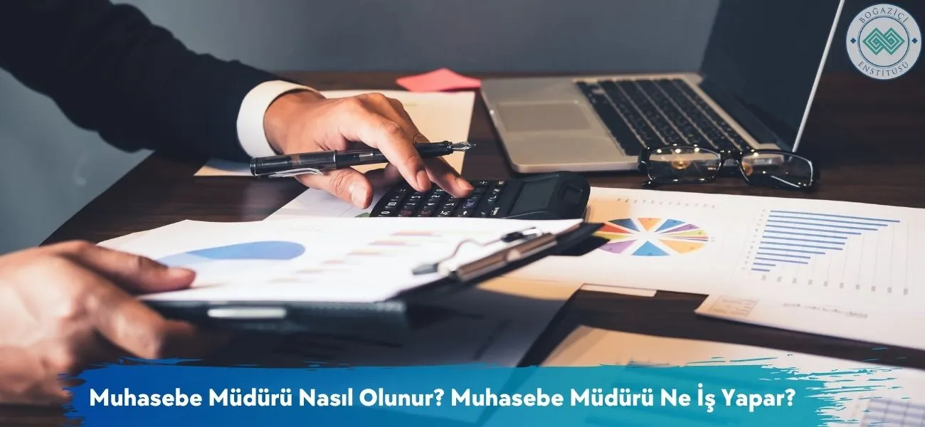 Muhasebe Müdürü Nasıl Olunur? Muhasebe Müdürü Ne İş Yapar? Muhasebe Müdürü Nasıl Olunur? Muhasebe Müdürü Ne İş Yapar?