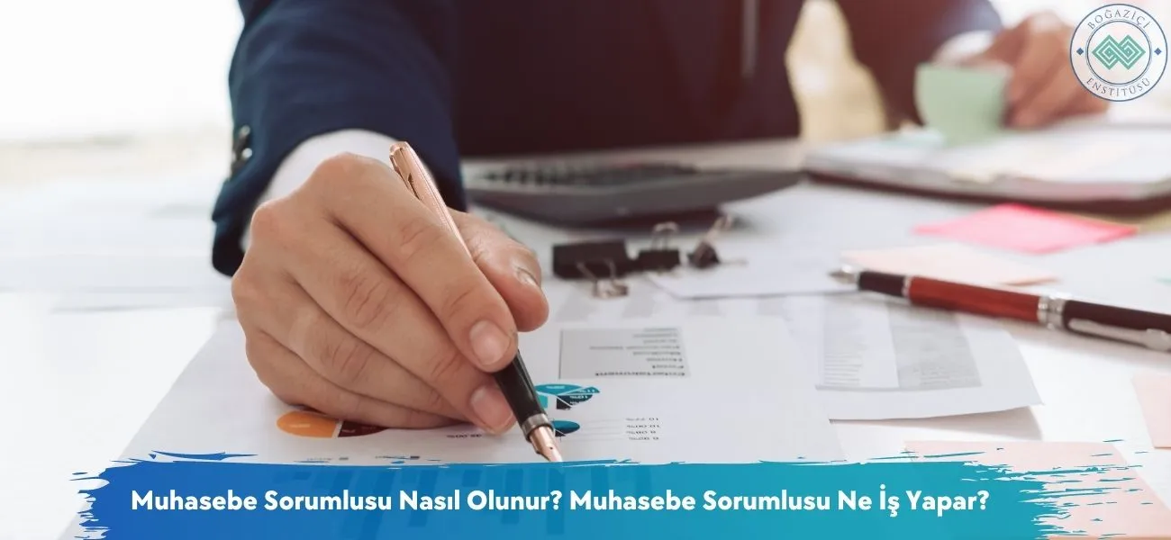 Muhasebe Sorumlusu Nasıl Olunur? Muhasebe Sorumlusu Ne İş Yapar? Muhasebe Sorumlusu Nasıl Olunur? Muhasebe Sorumlusu Ne İş Yapar?