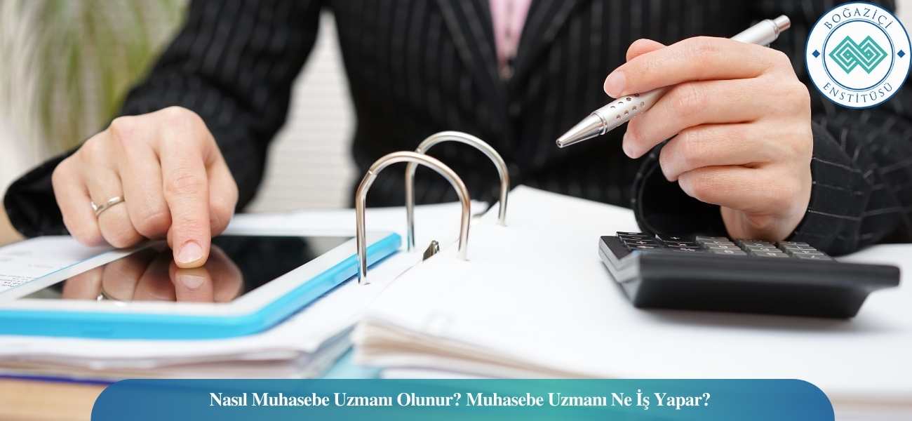 Nasıl Muhasebe Uzmanı Olunur? Muhasebe Uzmanı Ne İş Yapar? Nasıl Muhasebe Uzmanı Olunur? Muhasebe Uzmanı Ne İş Yapar?
