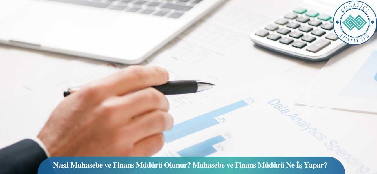 Nasıl Muhasebe ve Finans Müdürü Olunur? Muhasebe ve Finans Müdürü Ne İş Yapar? Nasıl Muhasebe ve Finans Müdürü Olunur? Muhasebe ve Finans Müdürü Ne İş Yapar?