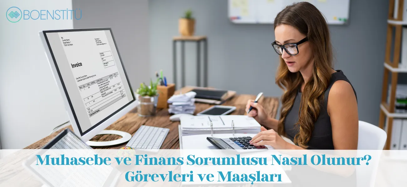 Muhasebe ve Finans Sorumlusu Nasıl Olunur? Görevleri ve Maaşları