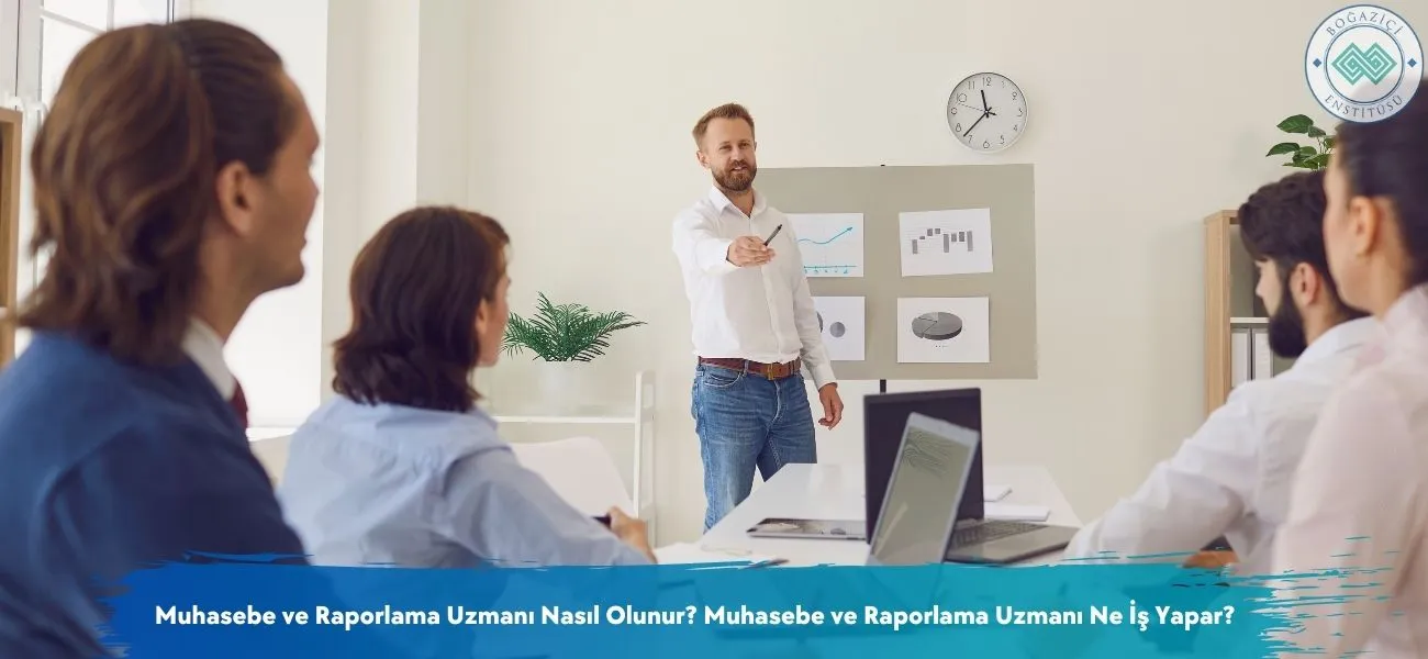 Muhasebe ve Raporlama Uzmanı Nasıl Olunur? Ne İş Yapar? Muhasebe ve Raporlama Uzmanı Nasıl Olunur? Ne İş Yapar?