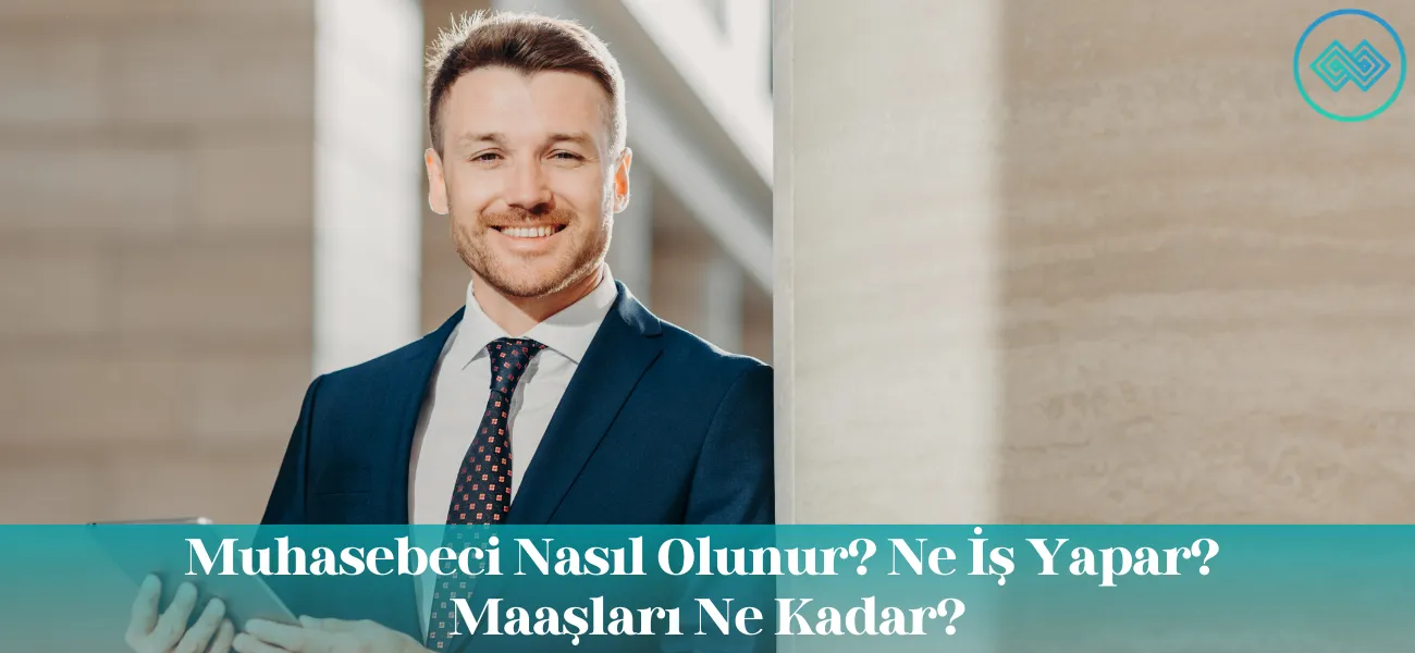 Muhasebeci Nasıl Olunur? Ne İş Yapar? Maaşları Ne Kadar?