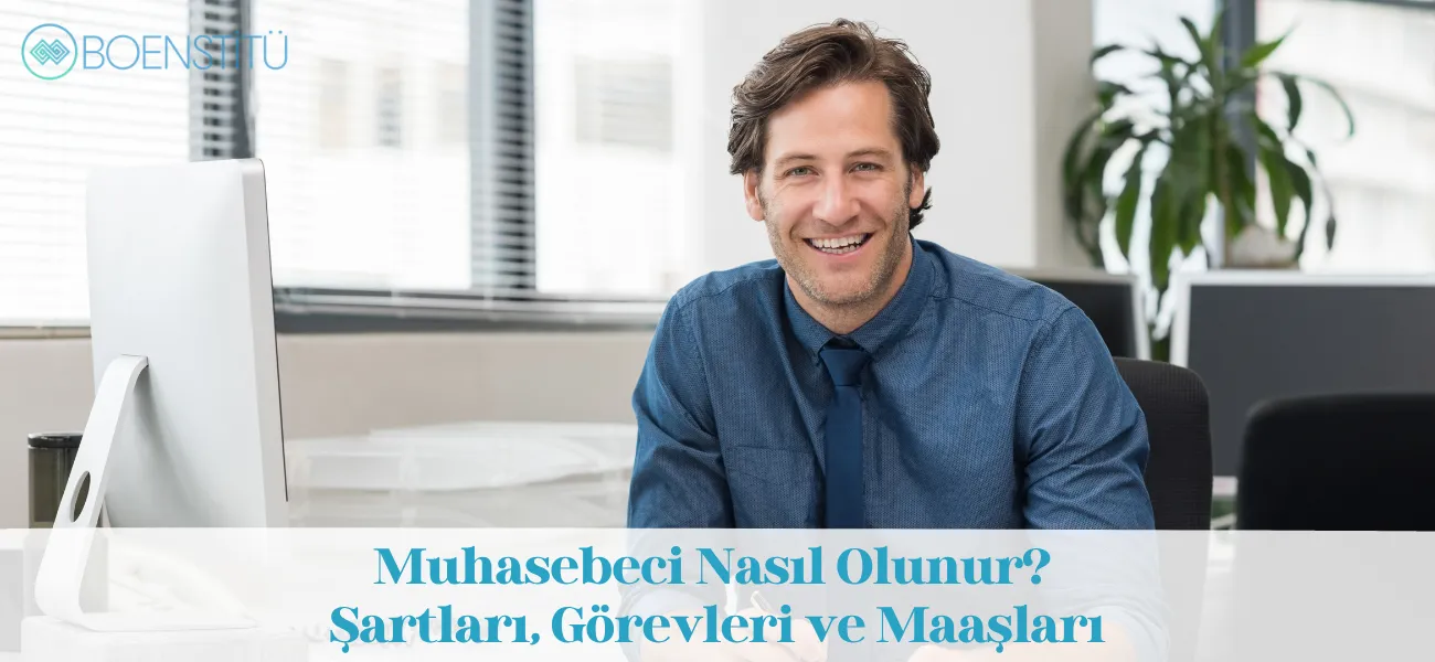 Muhasebeci Nasıl Olunur? Şartları, Görevleri ve Maaşları