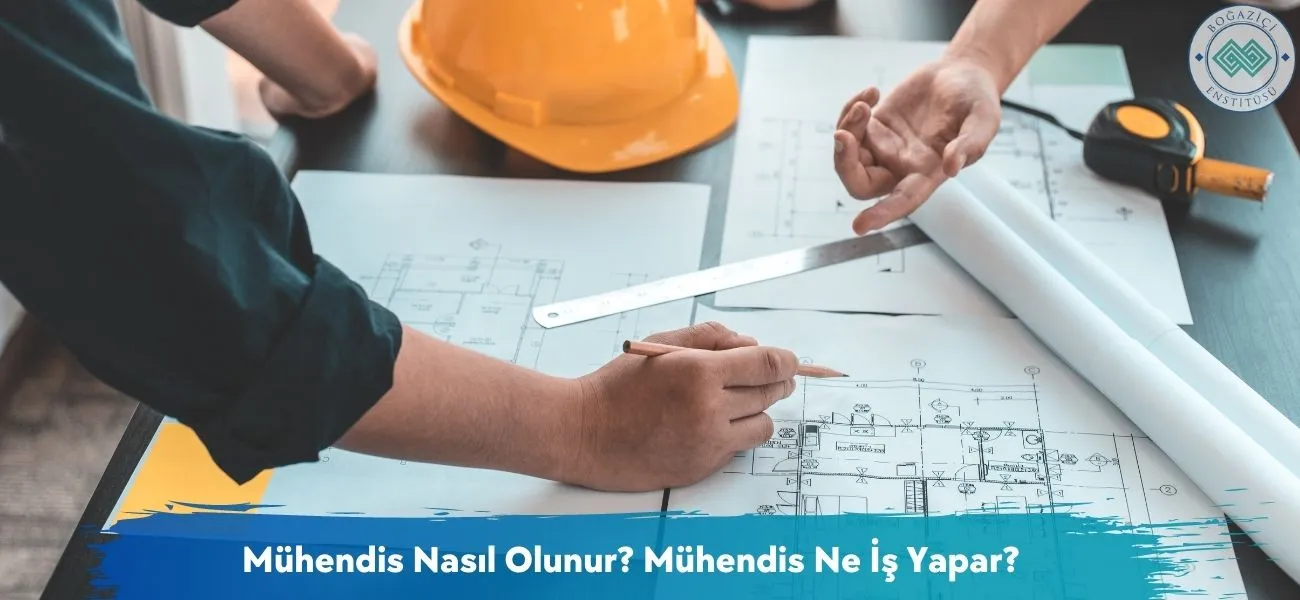Mühendis Nasıl Olunur? Mühendis Ne İş Yapar? Mühendis Nasıl Olunur? Mühendis Ne İş Yapar?