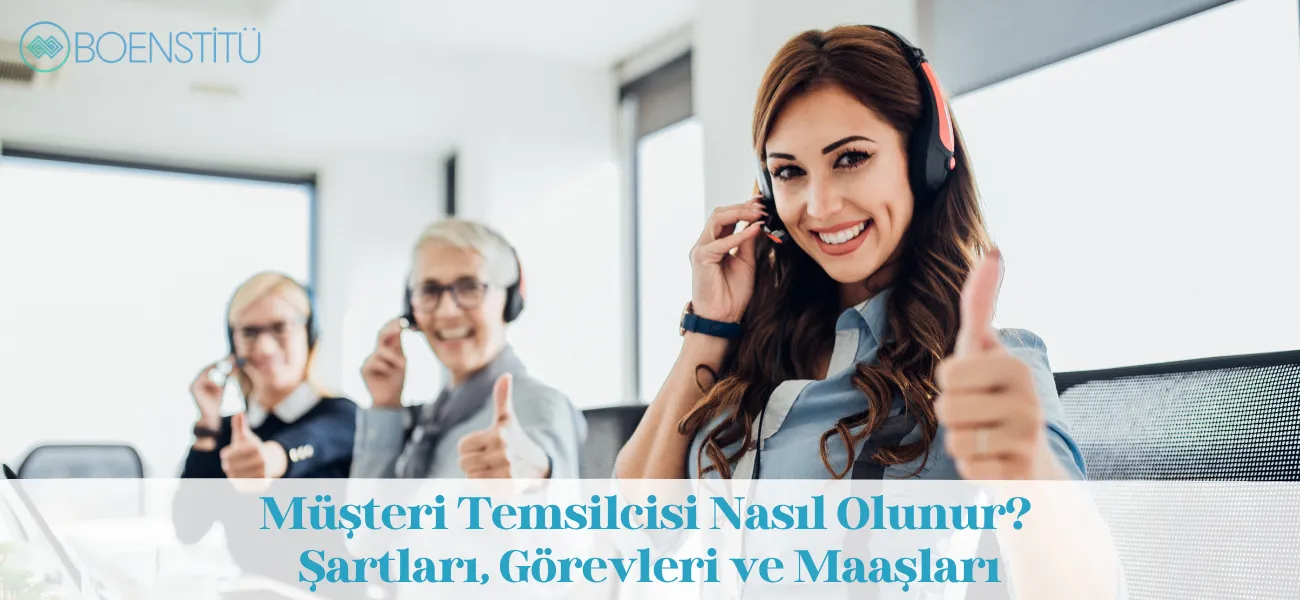 Müşteri Temsilcisi Nasıl Olunur? Şartları, Görevleri ve Maaşları