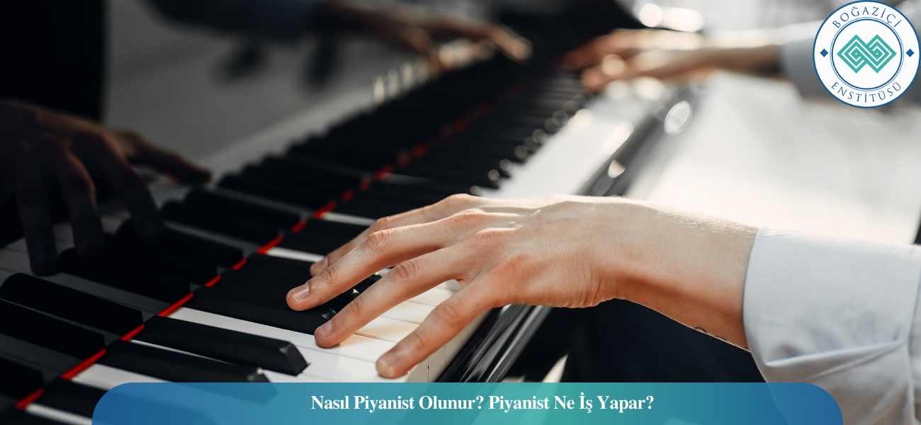 Nasıl Piyanist Olunur? Piyanist Ne İş Yapar? Nasıl Piyanist Olunur? Piyanist Ne İş Yapar?