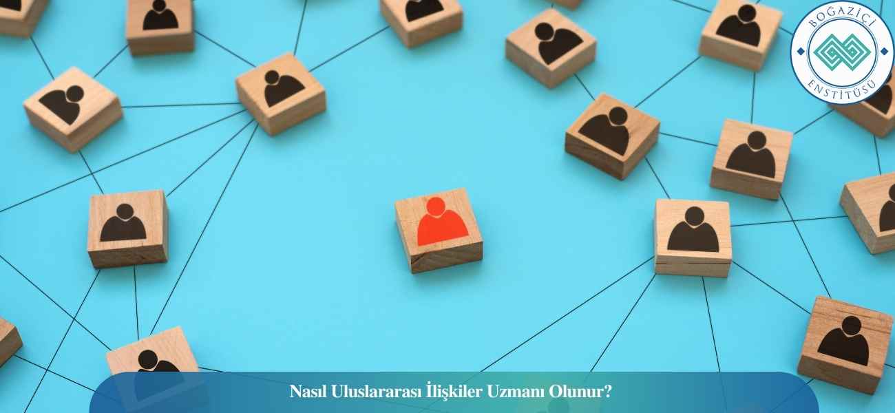 Nasıl Uluslararası İlişkiler Uzmanı Olunur? Uluslararası İlişkiler Uzmanı Ne İş Yapar? Nasıl Uluslararası İlişkiler Uzmanı Olunur? Uluslararası İlişkiler Uzmanı Ne İş Yapar?