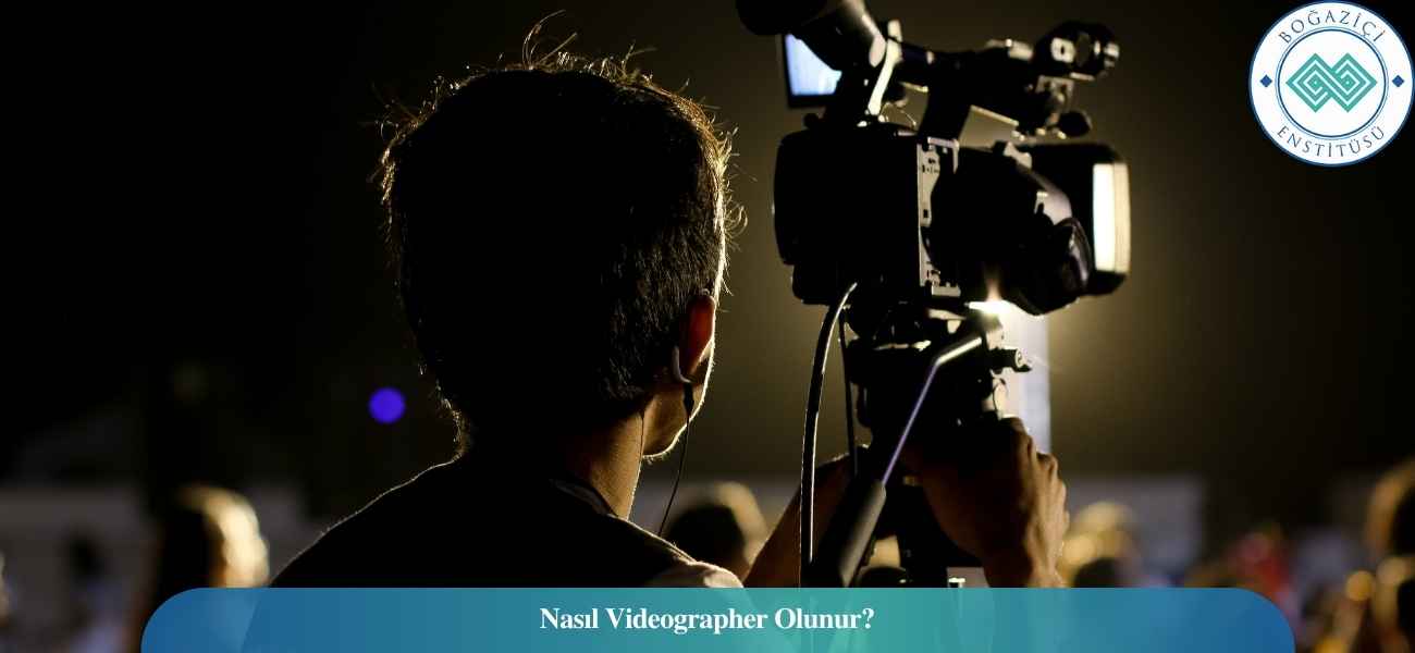 Nasıl Videographer Olunur? Videographer Ne İş Yapar? Nasıl Videographer Olunur? Videographer Ne İş Yapar?