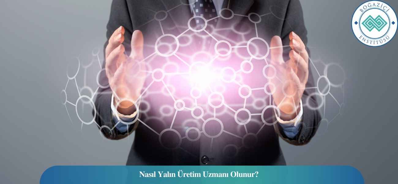 Nasıl Yalın Üretim Uzmanı Olunur? Yalın Üretim Uzmanı Ne İş Yapar? Nasıl Yalın Üretim Uzmanı Olunur? Yalın Üretim Uzmanı Ne İş Yapar?