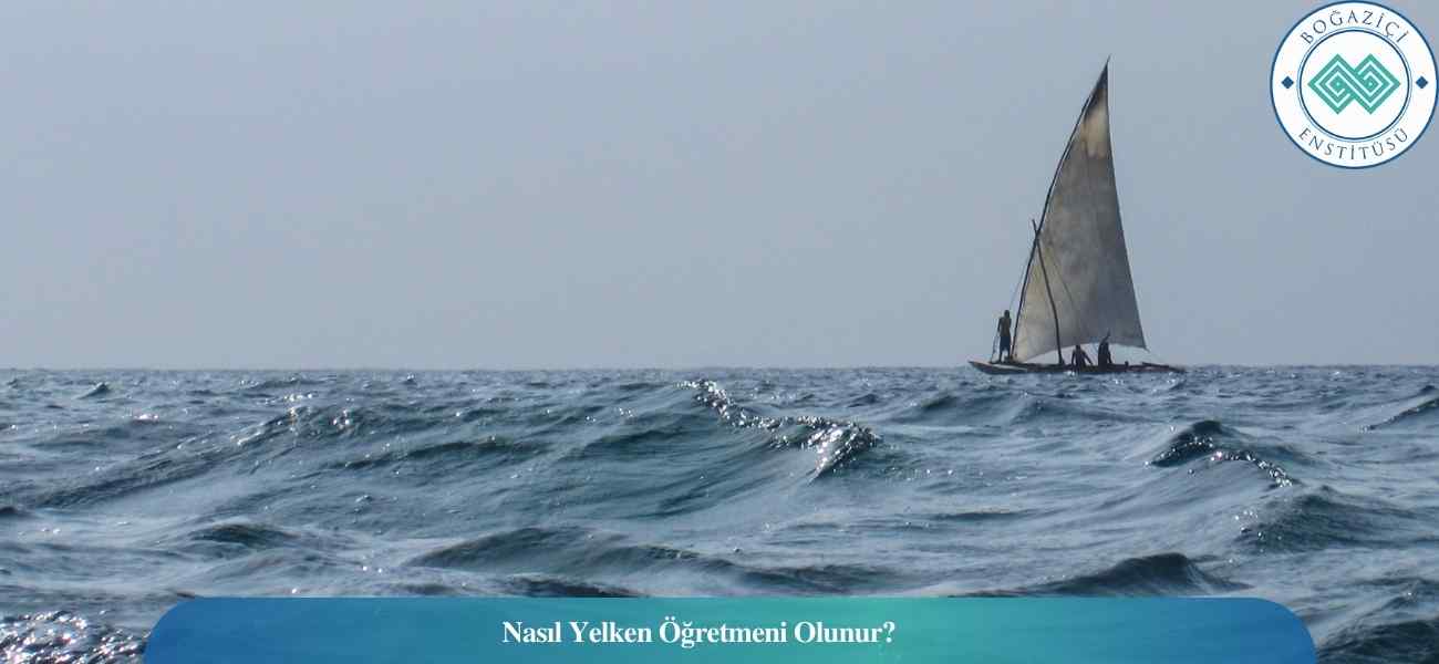 Nasıl Yelken Öğretmeni Olunur? Yelken Öğretmeni Ne İş Yapar? Nasıl Yelken Öğretmeni Olunur? Yelken Öğretmeni Ne İş Yapar?