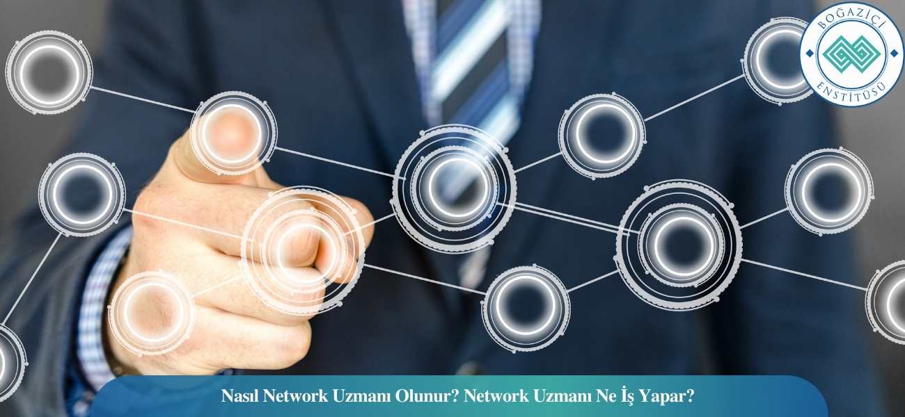 Network Uzmanı Nasıl Olunur? Network Uzmanı Ne İş Yapar? Network Uzmanı Nasıl Olunur? Network Uzmanı Ne İş Yapar?