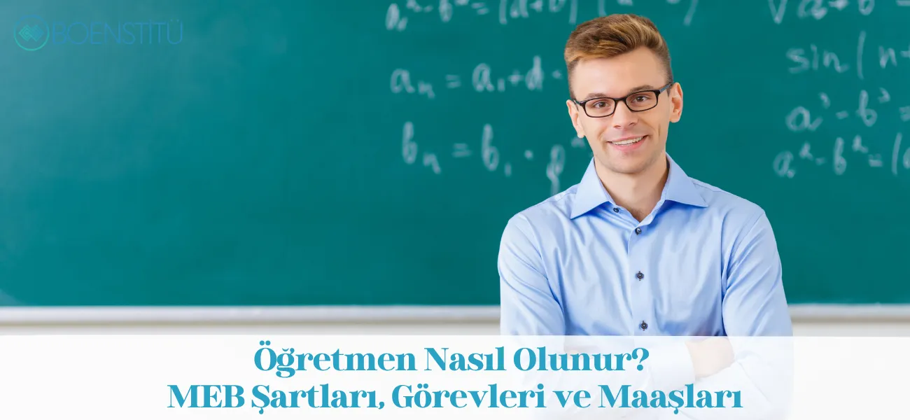 Öğretmen Nasıl Olunur? MEB Şartları, Görevleri ve Maaşları