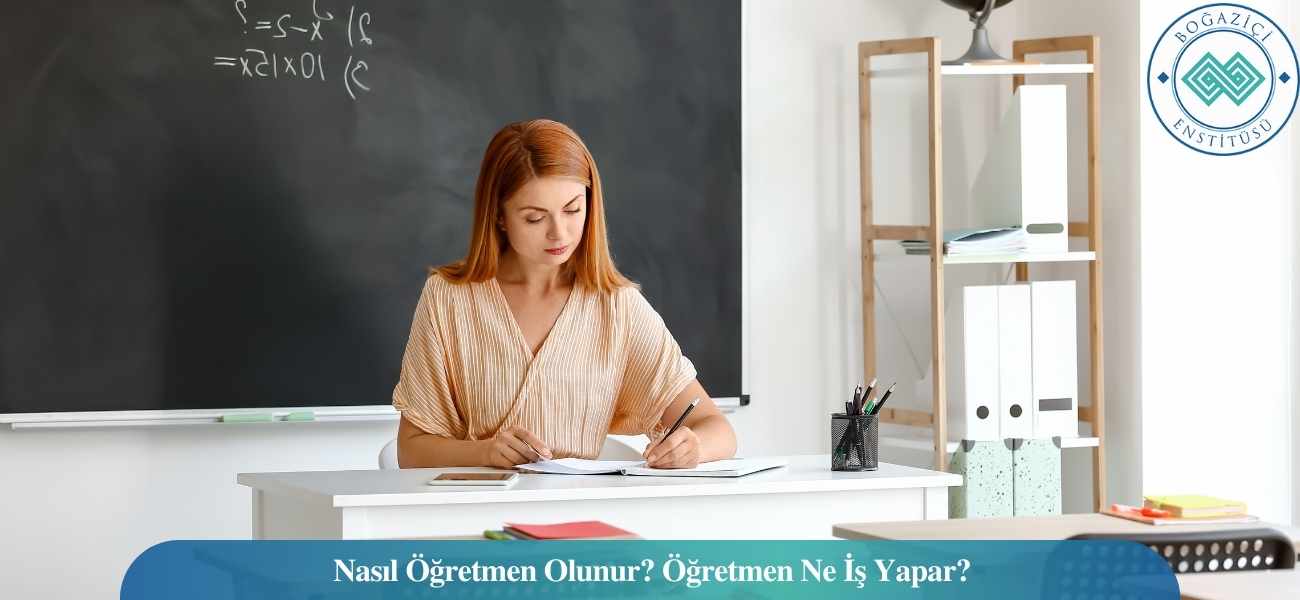 Nasıl Öğretmen Olunur? Öğretmen Ne İş Yapar? Nasıl Öğretmen Olunur? Öğretmen Ne İş Yapar?