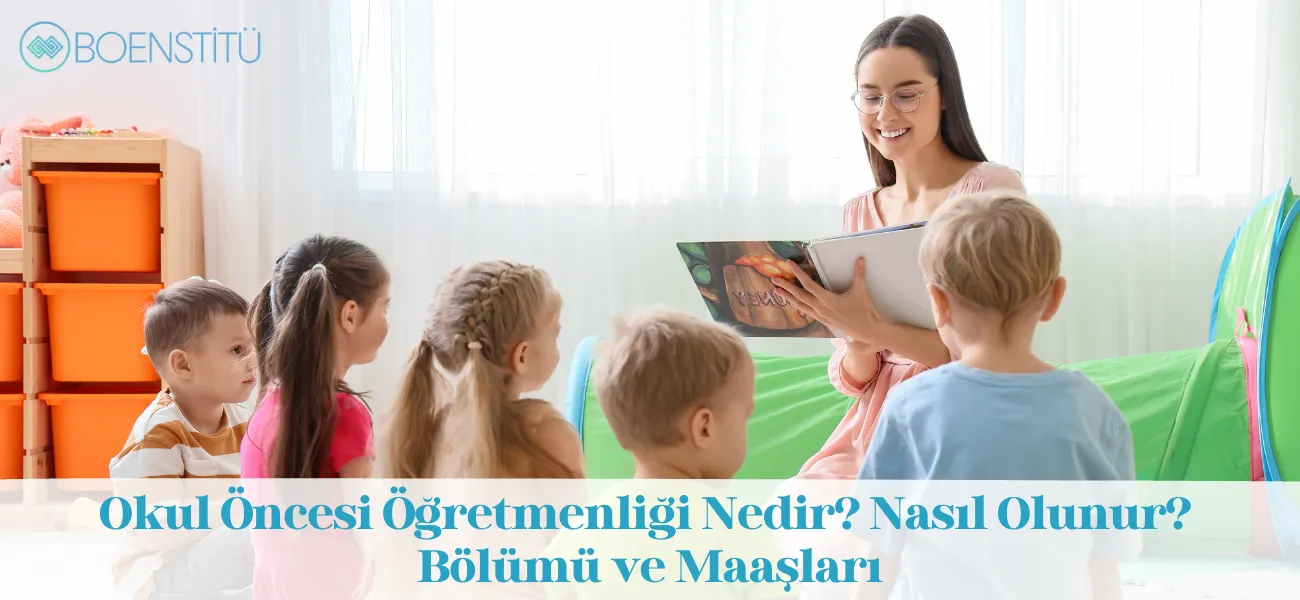 Okul Öncesi Öğretmenliği Nedir? Nasıl Olunur? Bölümü ve Maaşları