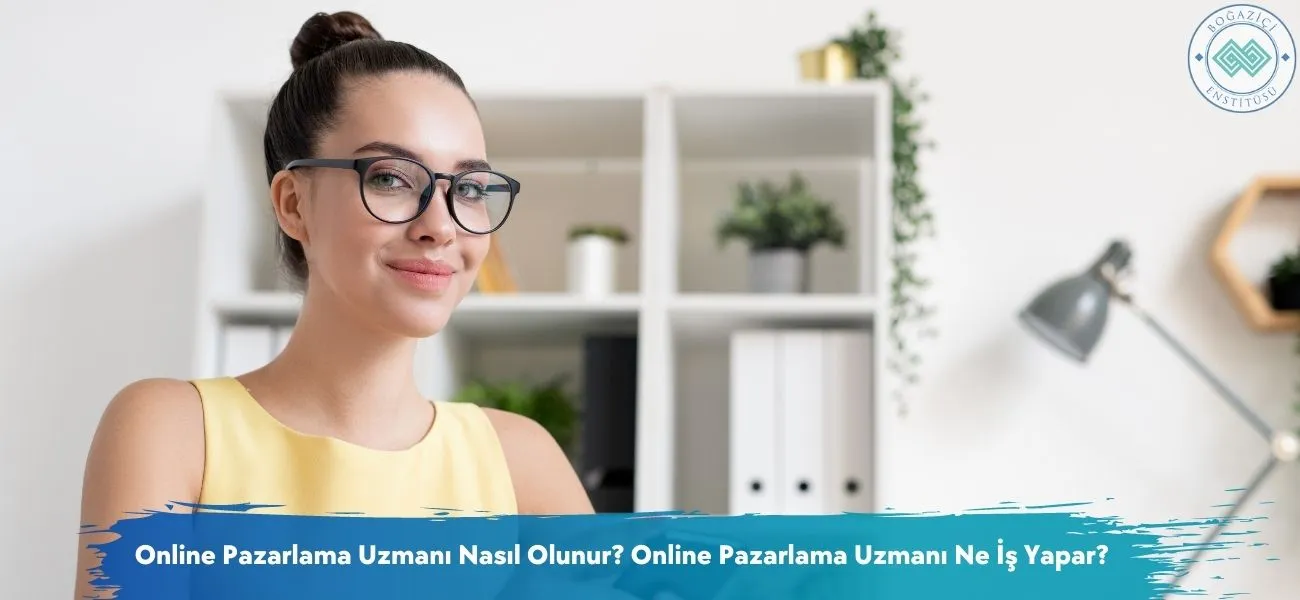 Online Pazarlama Uzmanı Nasıl Olunur? Ne İş Yapar? Online Pazarlama Uzmanı Nasıl Olunur? Ne İş Yapar?