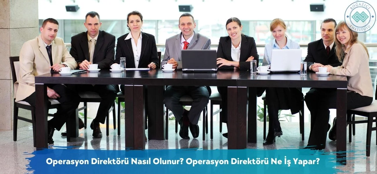 Operasyon Direktörü Nasıl Olunur? Ne İş Yapar? Operasyon Direktörü Nasıl Olunur? Ne İş Yapar?