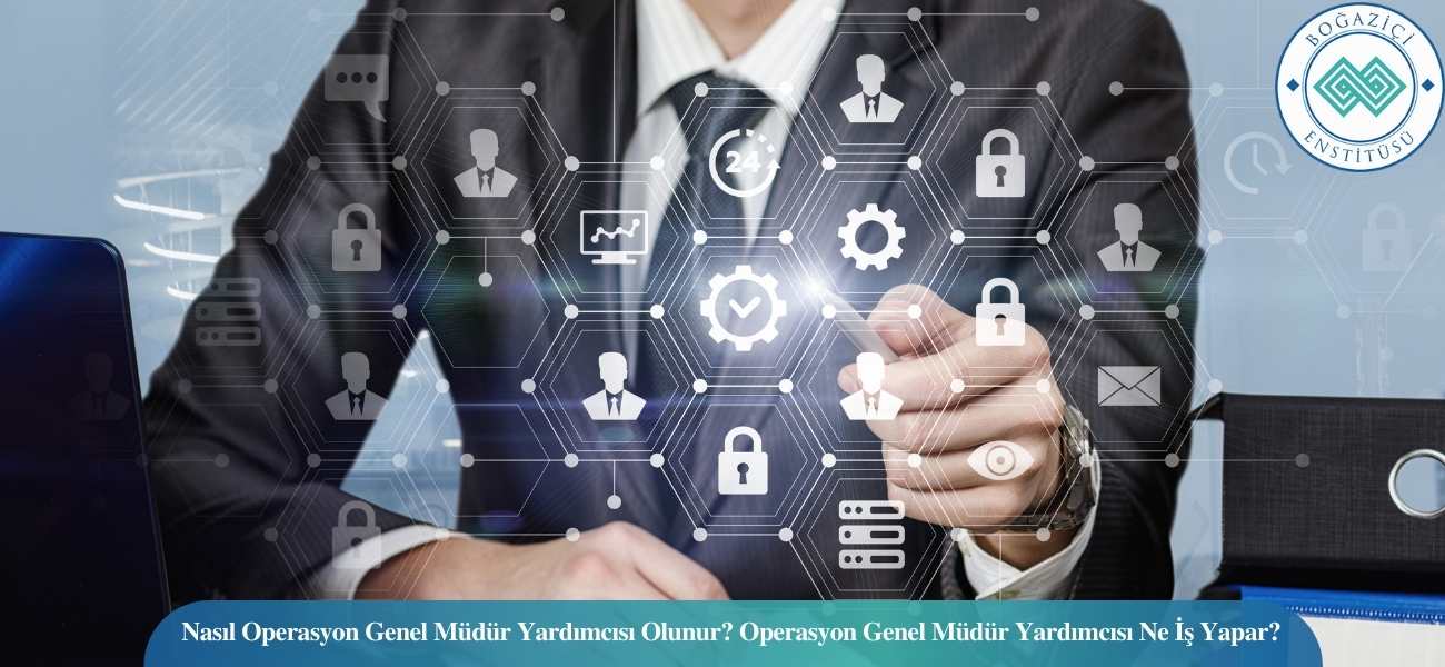 Nasıl Operasyon Genel Müdür Yardımcısı Olunur? Operasyon Genel Müdür Yardımcısı Ne İş Yapar? Nasıl Operasyon Genel Müdür Yardımcısı Olunur? Operasyon Genel Müdür Yardımcısı Ne İş Yapar?