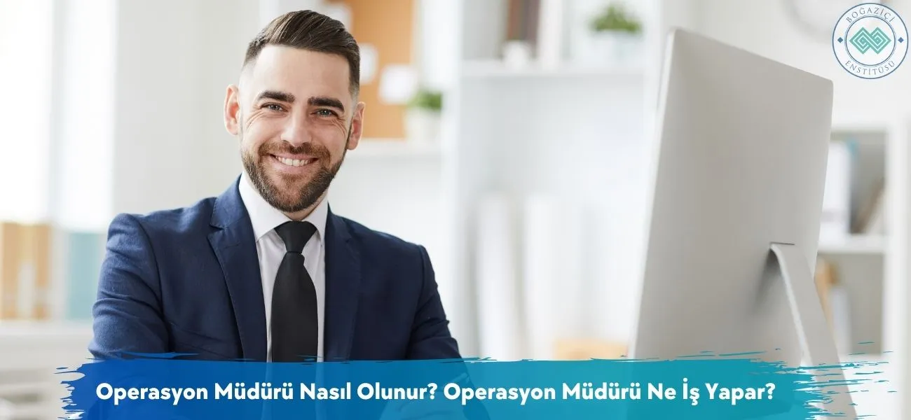 Operasyon Müdürü Nasıl Olunur? Operasyon Müdürü Ne İş Yapar? Operasyon Müdürü Nasıl Olunur? Operasyon Müdürü Ne İş Yapar?