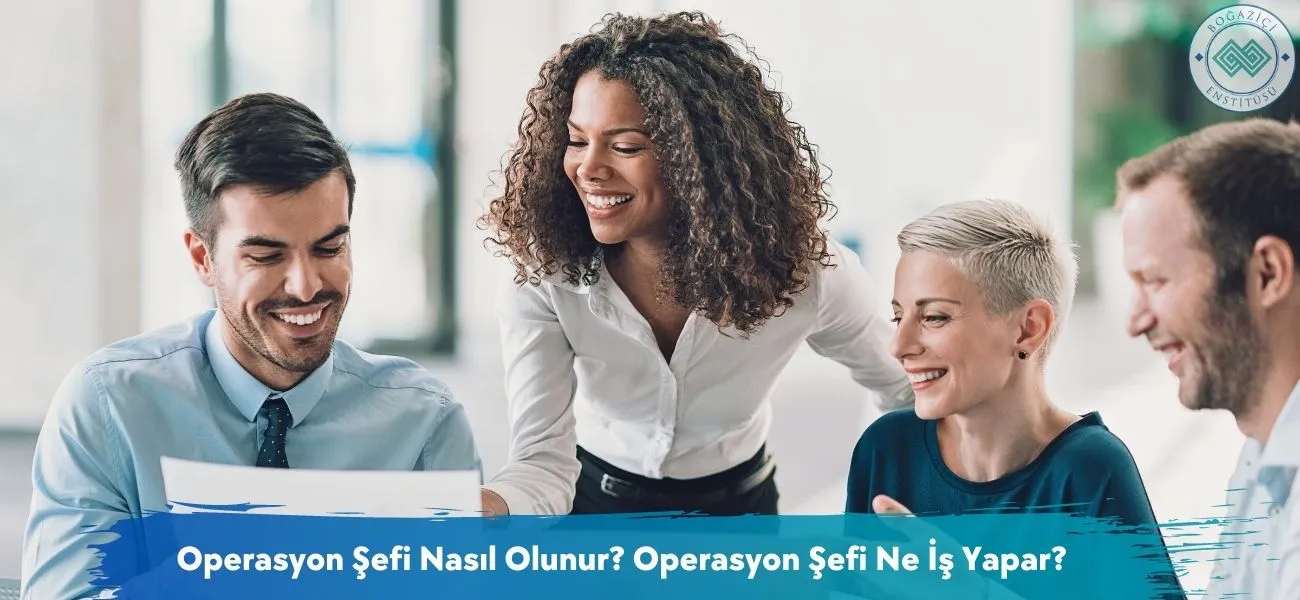 Operasyon Şefi Nasıl Olunur? Operasyon Şefi Ne İş Yapar? Operasyon Şefi Nasıl Olunur? Operasyon Şefi Ne İş Yapar?