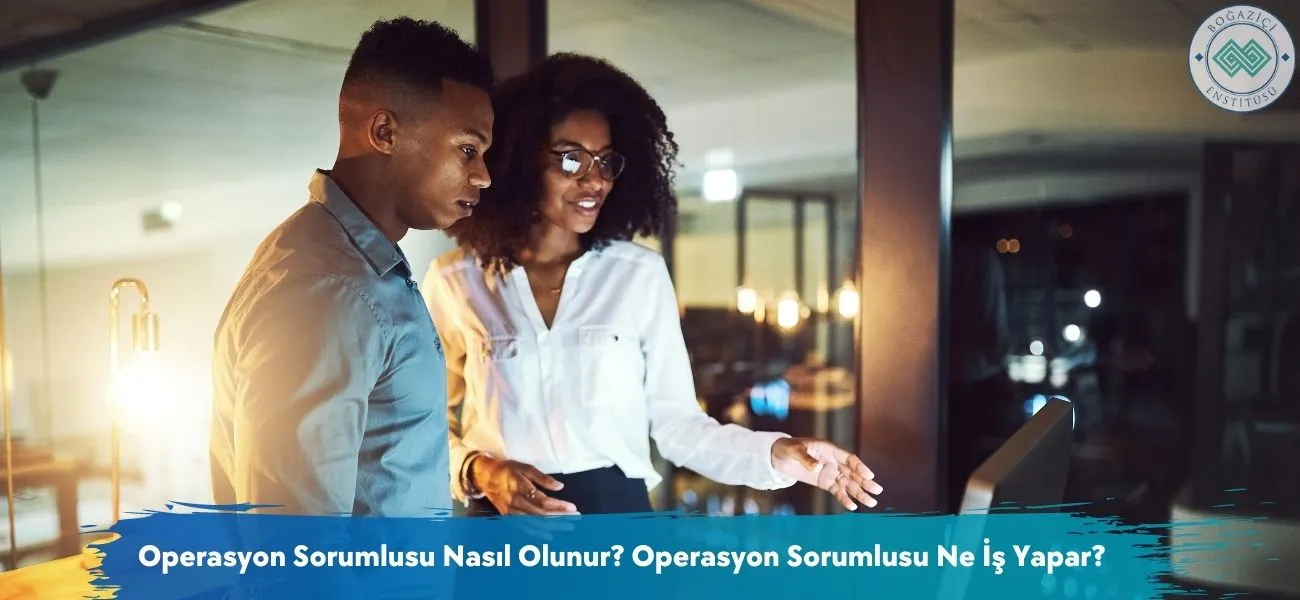 Operasyon Sorumlusu Nasıl Olunur? Ne İş Yapar? Operasyon Sorumlusu Nasıl Olunur? Ne İş Yapar?