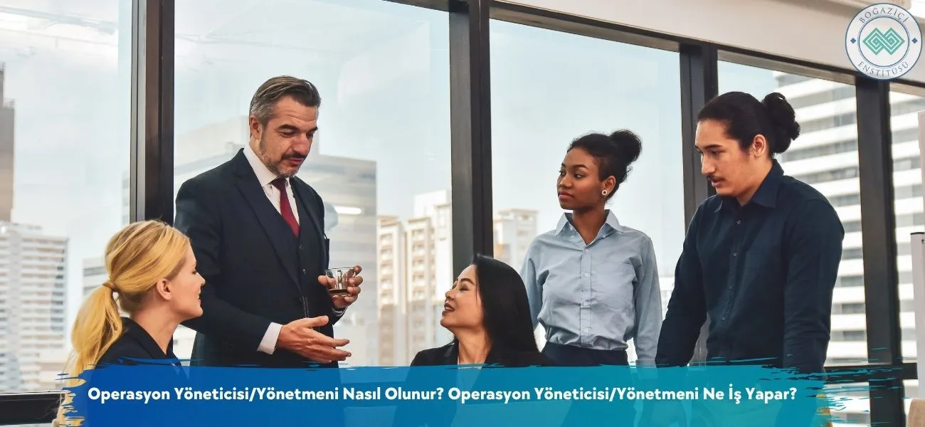 Operasyon Yöneticisi/Yönetmeni Nasıl Olunur? Ne İş Yapar? Operasyon Yöneticisi/Yönetmeni Nasıl Olunur? Ne İş Yapar?