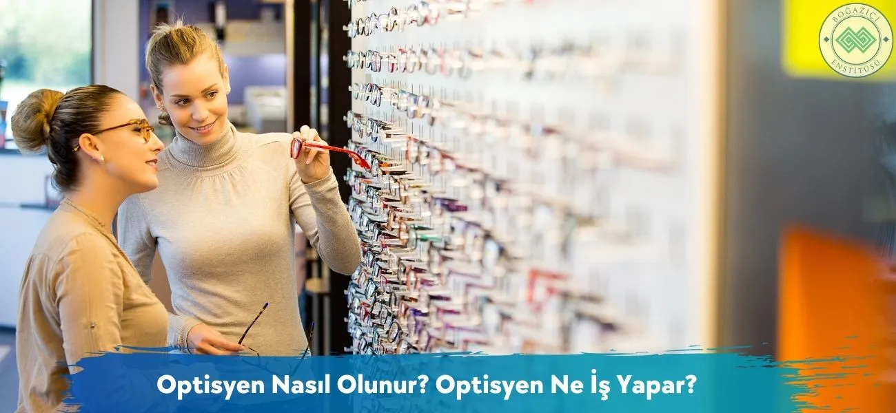 Optisyen Nasıl Olunur? Optisyen Ne İş Yapar? Optisyen Nasıl Olunur? Optisyen Ne İş Yapar?