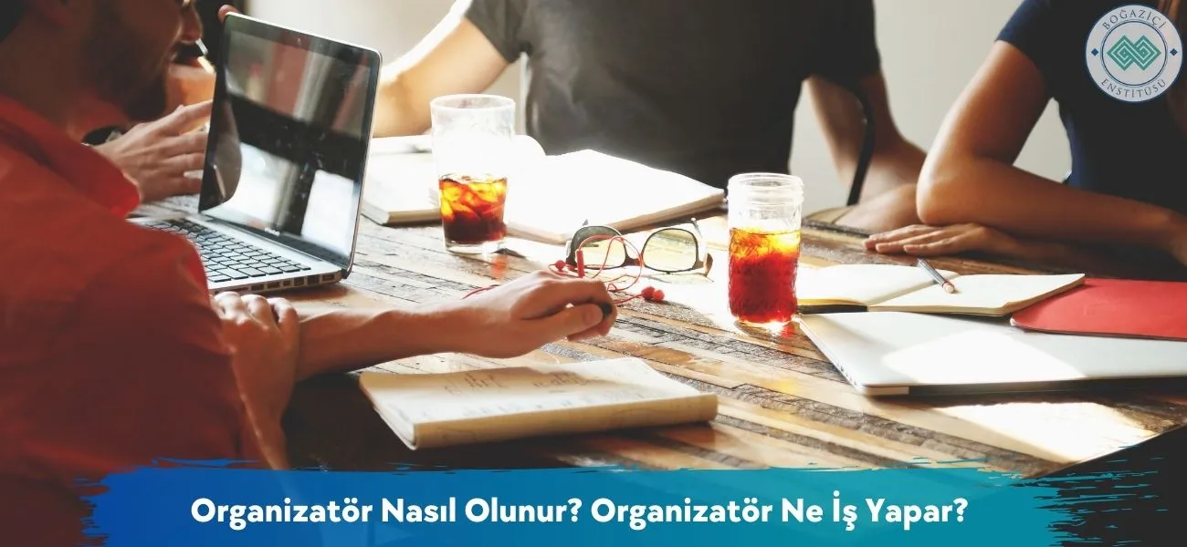 Organizatör Nasıl Olunur? Organizatör Ne İş Yapar? Organizatör Nasıl Olunur? Organizatör Ne İş Yapar?