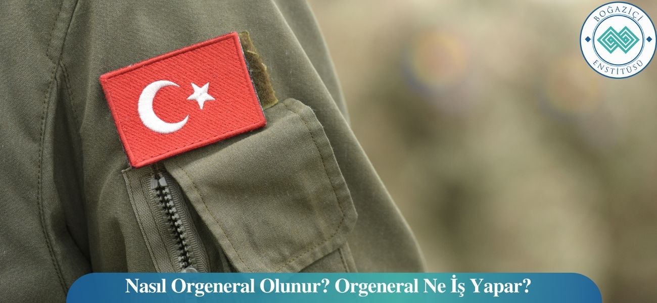 Nasıl Orgeneral Olunur? Orgeneral Ne İş Yapar? Nasıl Orgeneral Olunur? Orgeneral Ne İş Yapar?