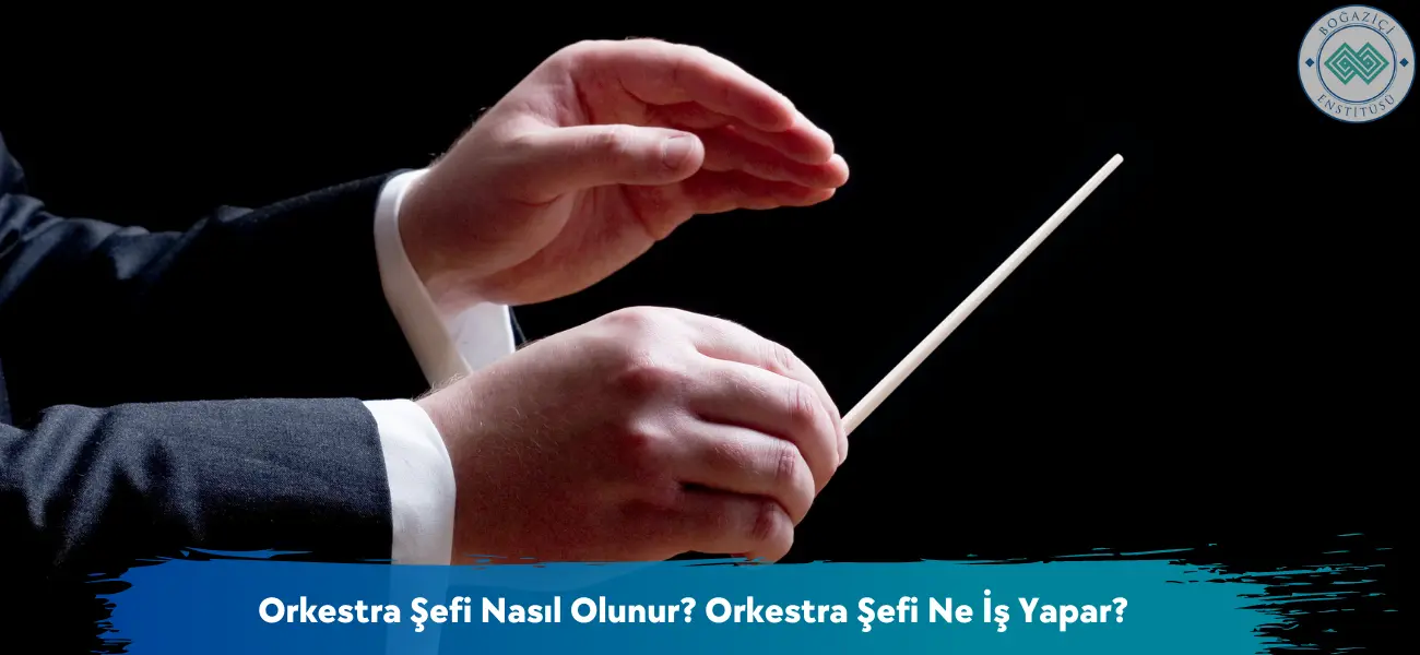 Orkestra Şefi Nasıl Olunur? Orkestra Şefi Ne İş Yapar? Orkestra Şefi Nasıl Olunur? Orkestra Şefi Ne İş Yapar?