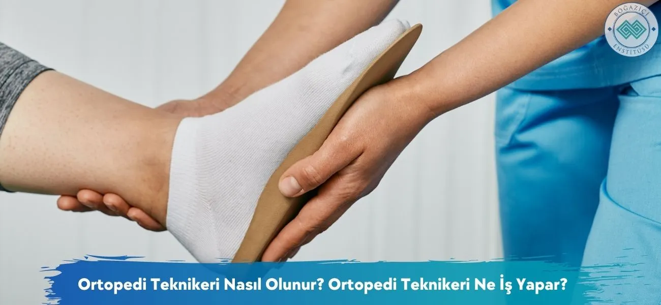 Ortopedi Teknikeri Nasıl Olunur? Ortopedi Teknikeri Ne İş Yapar? Ortopedi Teknikeri Nasıl Olunur? Ortopedi Teknikeri Ne İş Yapar?