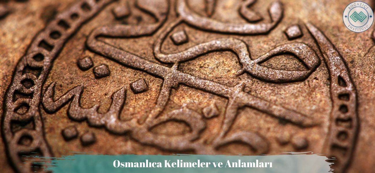 Osmanlıca Kelimeler ve Anlamları Osmanlıca Kelimeler ve Anlamları