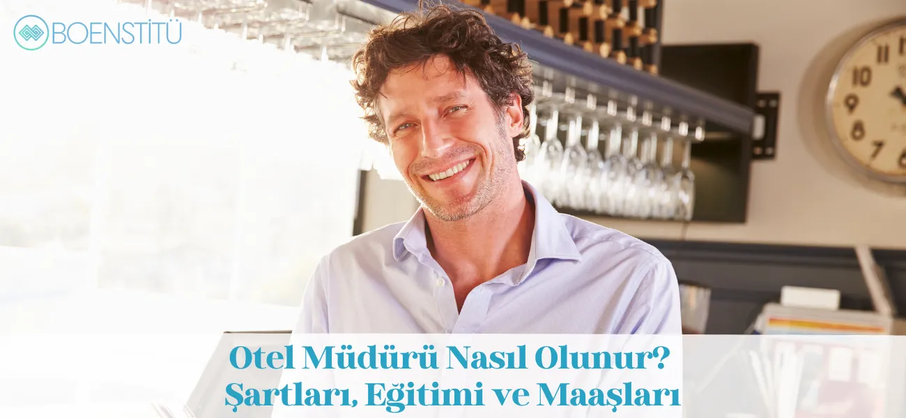 Otel Müdürü Nasıl Olunur? Şartları, Eğitimi ve Maaşları